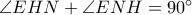 \angle EHN+\angle ENH=90^{\circ} \angle EHN+\angle ENH=90^{\circ}