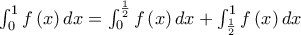 \int_{0}^{1}f\left( x\right) dx=\int_{0}^{\frac{1}{2}}f\left( x\right) dx+\int_{\frac{1}{2}}^{1}f\left( x\right) dx