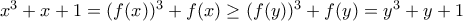 x^{3}+x+1=(f(x))^{3}+f(x)\geq (f(y))^{3}+f(y)=y^{3}+y+1 x^{3}+x+1=(f(x))^{3}+f(x)\geq (f(y))^{3}+f(y)=y^{3}+y+1