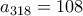 a_{318} = 108