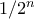 1/2^{n}