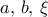 a,\,b,\,\xi