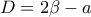 \displaystyle{D=2\beta-a}