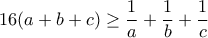 \displaystyle 16(a+b+c)\ge\frac{1}{a}+\frac{1}{b}+\frac{1}{c}