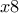 x8