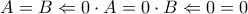 A=B\Leftarrow 0\cdot A =0\cdot B\Leftarrow 0=0