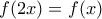 f(2x)=f(x)