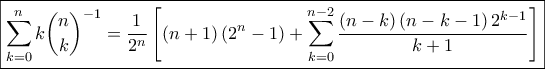 \displaystyle{\boxed{\sum_{k=0}^{n} k \binom{n}{k}^{-1} = \frac{1}{2^n} \left [ (n+1) \left ( 2^n-1 \right ) +\sum_{k=0}^{n-2} \frac{\left ( n-k \right )\left ( n-k-1 \right )2^{k-1}}{k+1} \right ]}}