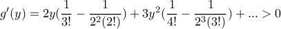 g'(y)=2y(\dfrac{1}{3!}-\dfrac{1}{2^2(2!)})+3y^2(\dfrac{1}{4!}-\dfrac{1}{2^3(3!)})+...> 0