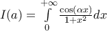 I(a) =  \int\limits_0^{ + \infty } {\frac{{\cos (\alpha x)}}{{1 + {x^2}}}dx}