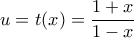 \displaystyle{u=t(x)=\frac{1+x}{1-x}}