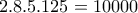 2.8.5.125=10000