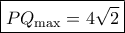 \boxed{P{Q_{\max }} = 4\sqrt 2}