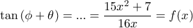 \displaystyle{\tan{(\phi+\theta)}=...=\frac{15x^2+7}{16x}}=f(x)}