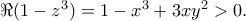 \Re(1-z^3)=1-x^3+3xy^2>0. \Re(1-z^3)=1-x^3+3xy^2>0.