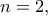 \displaystyle{n=2,}