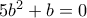 5{b^2} + b = 0