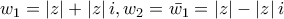 w_{1}=\left|z \right|+\left|z \right|i,w_{2}=\bar{w_{1}}=\left|z \right|-\left|z \right|i