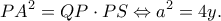 \displaystyle P{A^2} = QP \cdot PS \Leftrightarrow {a^2} = 4y.