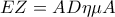 EZ=AD\eta \mu A