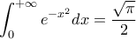 \displaystyle\int_{0}^{+\infty}e^{-x^{2}}dx=\frac{\sqrt{\pi}}{2}