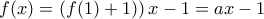 f(x)=\left(f(1)+1) \right)x-1=ax-1