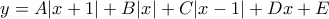 \displaystyle{ y=A|x+1|+B|x|+ C|x-1|+Dx+E }