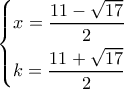 \left\{ \begin{gathered}
x = \frac{{11 - \sqrt {17} }}{2} \hfill \\
k = \frac{{11 + \sqrt {17} }}{2} \hfill \\
\end{gathered} \right. \left\{ \begin{gathered}
x = \frac{{11 - \sqrt {17} }}{2} \hfill \\
k = \frac{{11 + \sqrt {17} }}{2} \hfill \\
\end{gathered} \right.