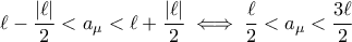 \ell-\dfrac{|\ell|}{2}<a_{\mu}<\ell+\dfrac{|\ell|}{2}\iff \dfrac{\ell}{2}<a_{\mu}<\dfrac{3\ell}{2}