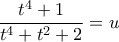 \dfrac{t^4+1}{t^4+t^2+2}=u