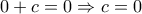 0+c=0\Rightarrow c=0