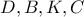 D,B,K,C