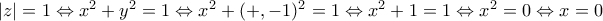 \left | z \right |=1\Leftrightarrow x^{2}+y^{2}=1\Leftrightarrow x^{2}+(+,-1)^{2}=1\Leftrightarrow x^{2}+1=1\Leftrightarrow x^{2}=0\Leftrightarrow x=0