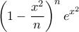 \displaystyle{ \left(1-\frac{x^2}{n} \right)^ne^{x^2}