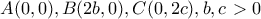 A(0,0),B(2b,0),C(0,2c),b,c>0