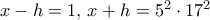 x-h=1,\, x+h = 5^2\cdot 17^2