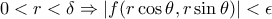 0<r<\delta \Rightarrow |f(r\cos\theta,r\sin\theta)|<\epsilon 0<r<\delta \Rightarrow |f(r\cos\theta,r\sin\theta)|<\epsilon