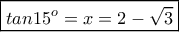 \boxed{tan15^o=x=2- \sqrt{3}}