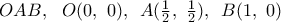 OAB,\,\,\,\,O(0,\,\,0),\,\,\,A(\frac{1}{2},\,\,\frac{1}{2}),\,\,\,B(1,\,\,0)