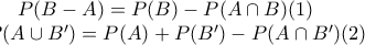 P(B -A) = P(B) - P(A \cap B) (1) \newline 
P(A \cup B') = P(A) + P(B') - P(A \cap B') (2)