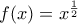 f(x)=x^{\frac{1}{2}}
