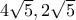 4\sqrt 5, 2\sqrt 5