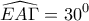 \displaystyle{\widehat {EA\Gamma } = {30^0}}