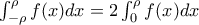 \int_{-\rho }^{\rho }f(x)dx=2\int_{0 }^{\rho }f(x)dx \int_{-\rho }^{\rho }f(x)dx=2\int_{0 }^{\rho }f(x)dx