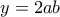 y=2ab