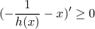 \displaystyle (-\frac{1}{h(x)}-x)'\geq 0