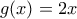 g(x) = 2x