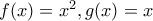 f(x)=x^2,g(x)=x