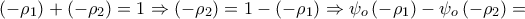 \displaystyle{\left( { - {\rho _1}} \right) + \left( { - {\rho _2}} \right) = 1 \Rightarrow \left( { - {\rho _2}} \right) = 1 - \left( { - {\rho _1}} \right) \Rightarrow {\psi _o}\left( { - {\rho _1}} \right) - {\psi _o}\left( { - {\rho _2}} \right) = } \displaystyle{\left( { - {\rho _1}} \right) + \left( { - {\rho _2}} \right) = 1 \Rightarrow \left( { - {\rho _2}} \right) = 1 - \left( { - {\rho _1}} \right) \Rightarrow {\psi _o}\left( { - {\rho _1}} \right) - {\psi _o}\left( { - {\rho _2}} \right) = }