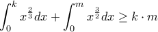 \displaystyle\int_{0}^{k}x^{\frac{2}{3}}dx +\int_{0}^{m}x^{\frac{3}{2}}dx\geq k\cdot m